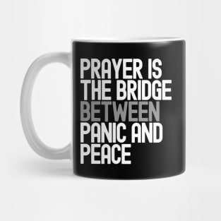 Prayer Is The Bridge Between Panic And Peace Mug